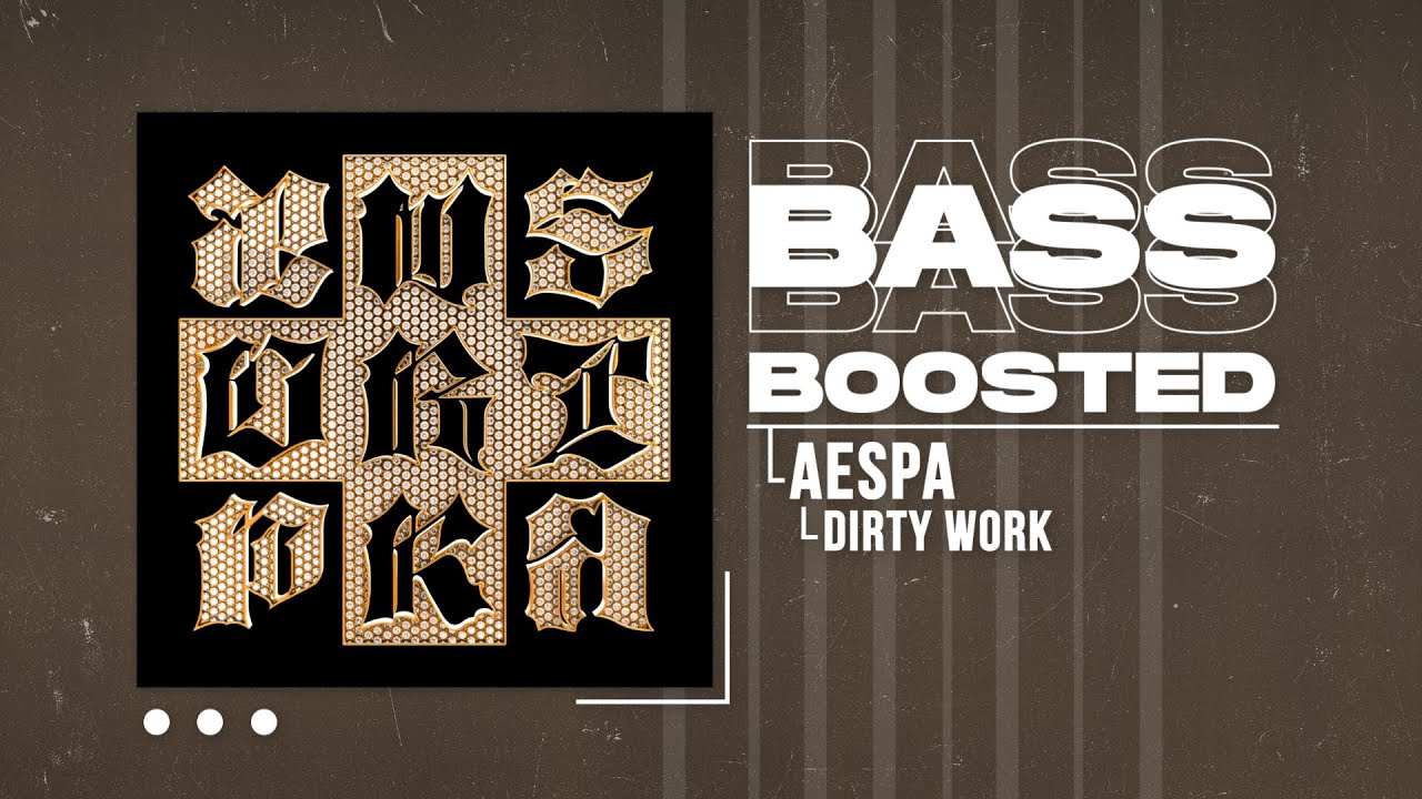 aespa (에스파) - Dirty Work [BASS BOOSTED]