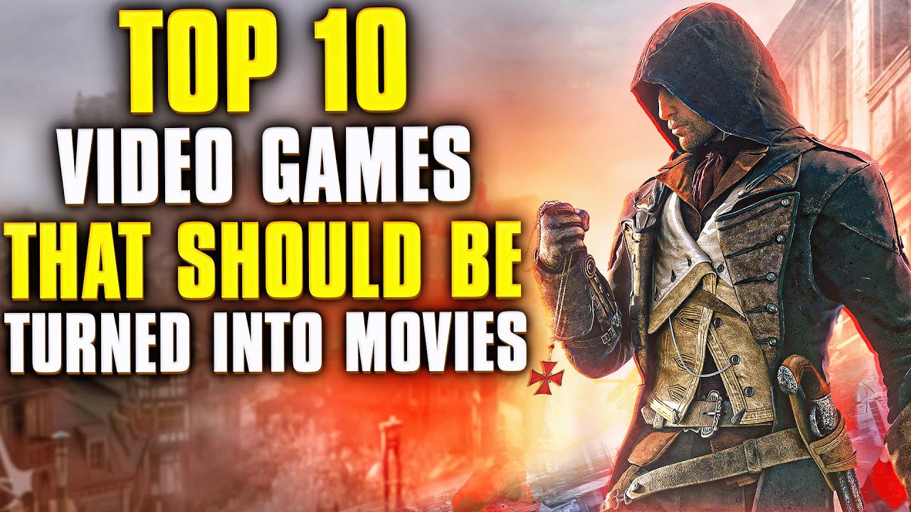 Top 10 Video Games That Should Be Turned Into Movies!