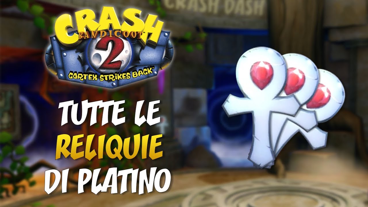 Crash Bandicoot 2: N. Sane Trilogy - TUTTE LE RELIQUIE DI PLATINO