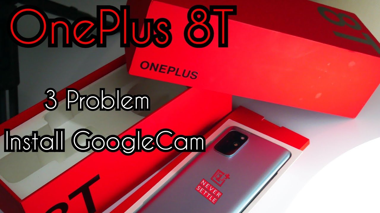 OnePlus 8t - 3 Problem / GCam Install