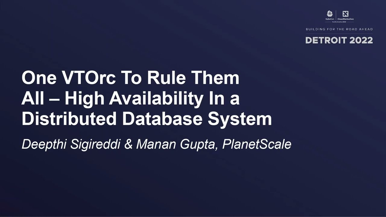 One VTOrc To Rule Them All &ndash; High Availability In a Distributed Database System - Deepthi & Manan