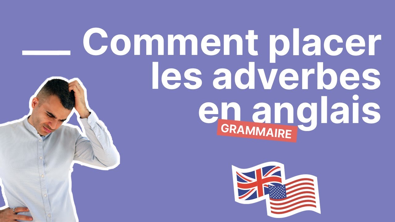À quelle place mettre un adverbe en anglais - partie 1