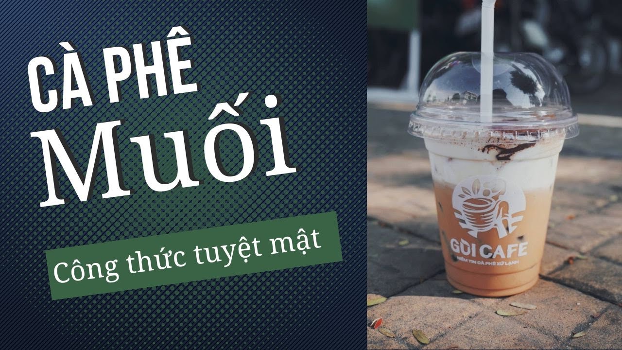 HƯỚNG DẪN CÁCH LÀM CÀ PHÊ MUỐI CHO QUÁN - GÙI CAFE