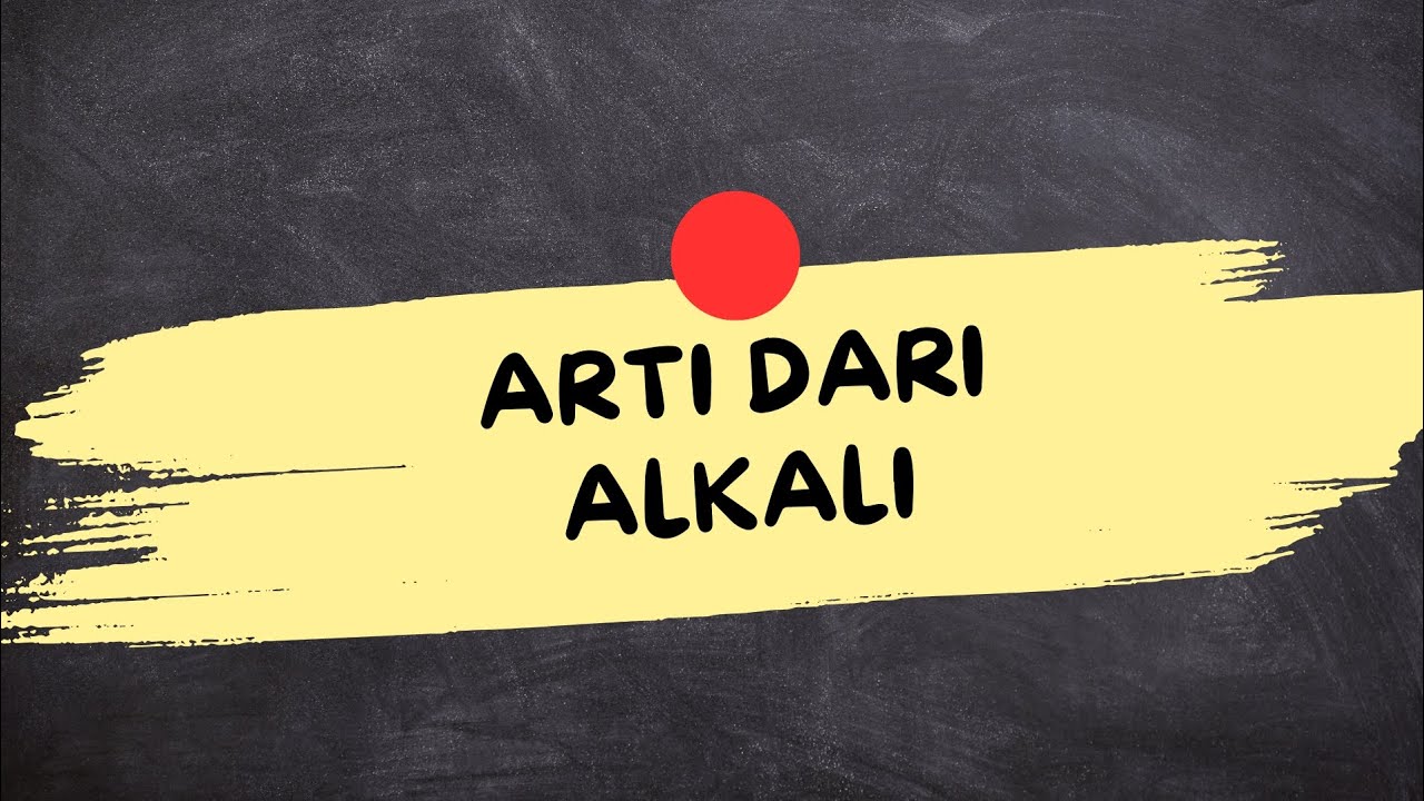 ARTI DARI ALKALI (Alkali Adalah)