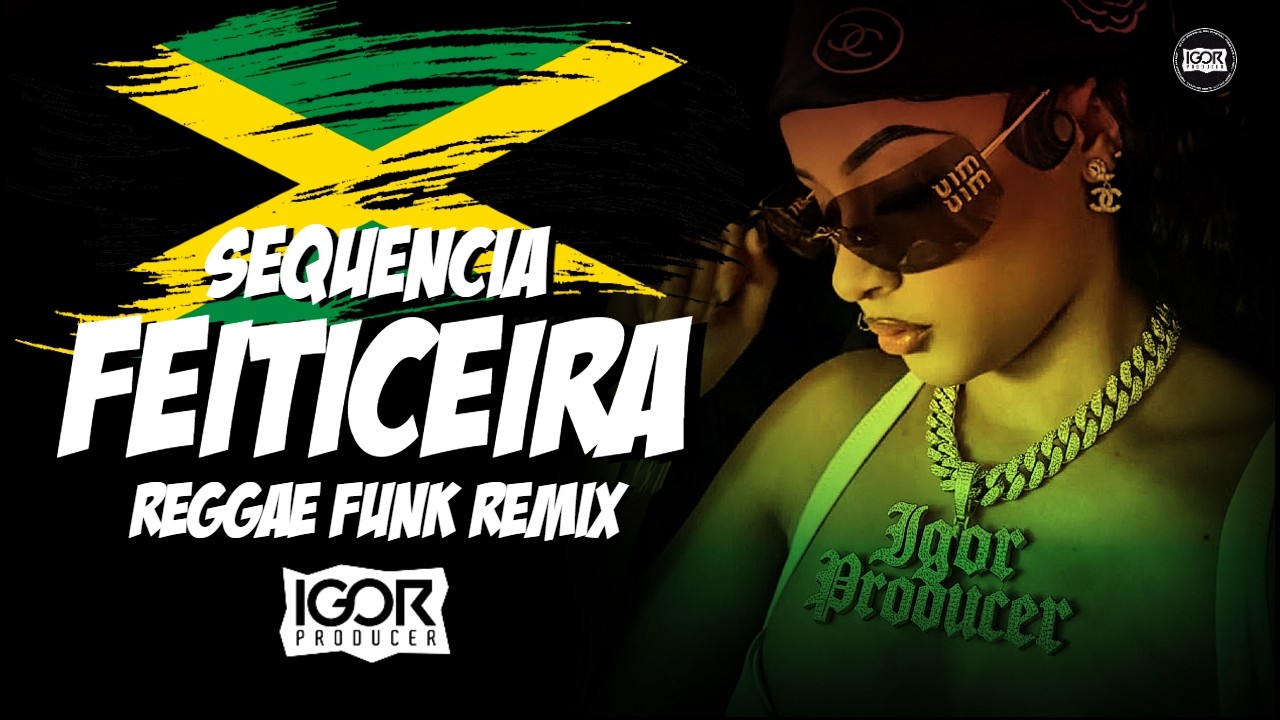 SEQU&Ecirc;NCIA FEITICEIRA vs Reggae Funk Remix 2026 @igorproducer