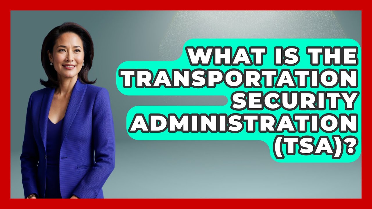 What Is The Transportation Security Administration (TSA)? - The Right Politics