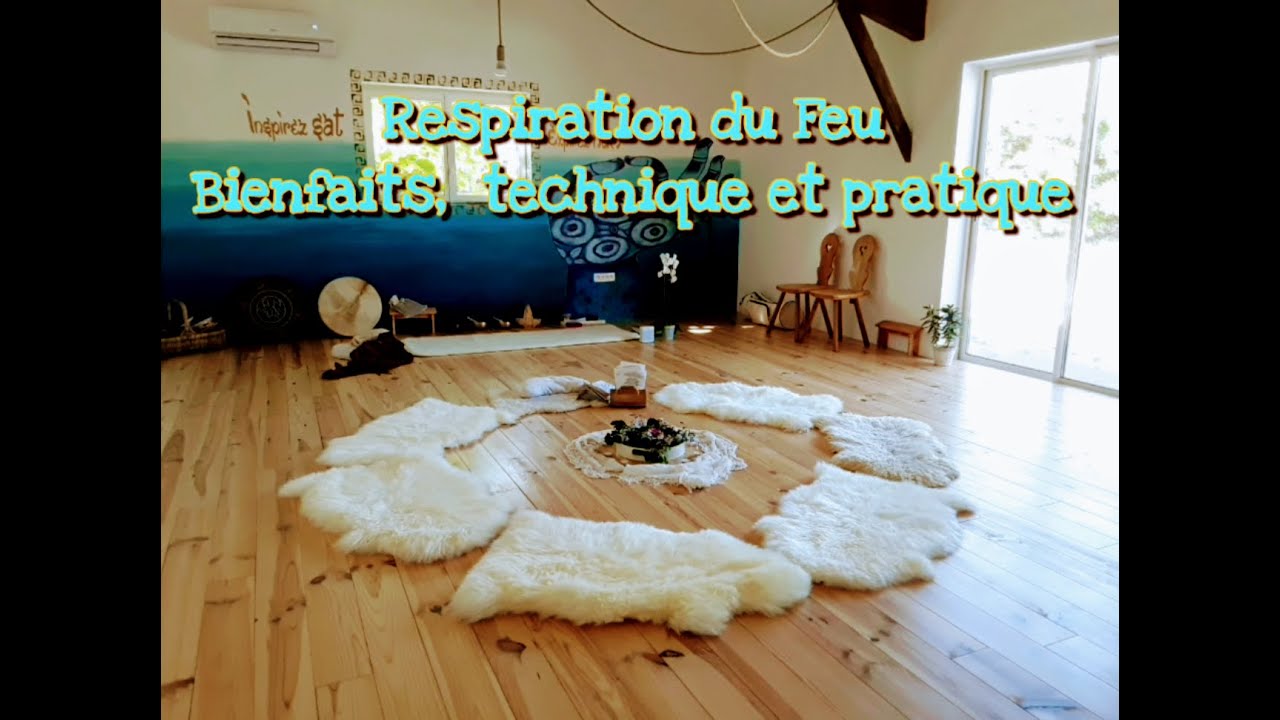 Respiration du Feu - Bienfaits, technique et pratique