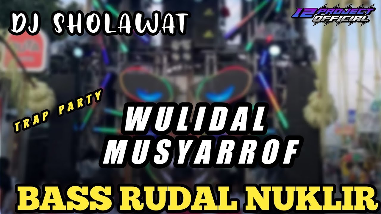 DJ SHOLAWAT WULIDAl MUSYARROF TRAP BASS RUDAL NUKLIR 