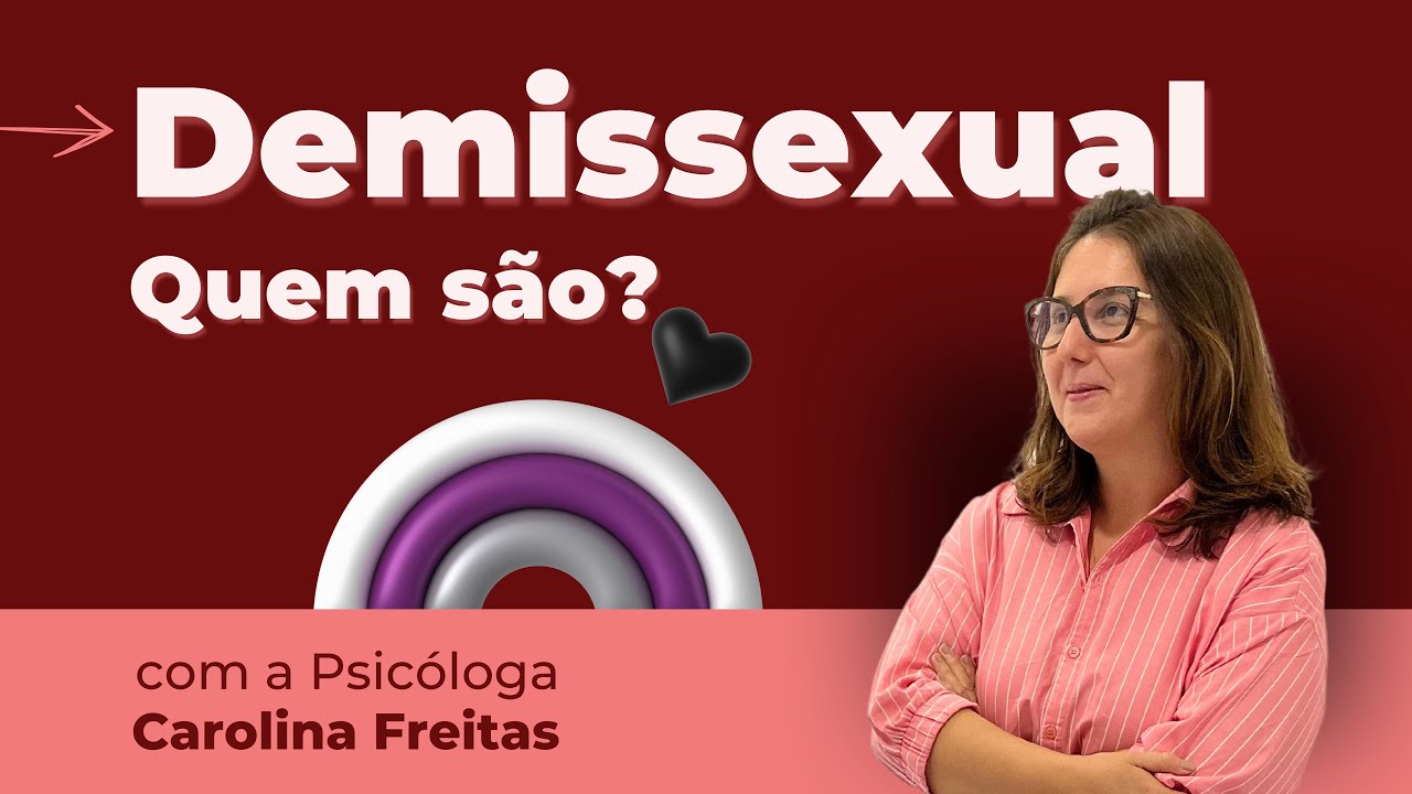 Demissexualidade: Descubra o que é & Se você se identifica | com a Psicóloga Carolina Freitas