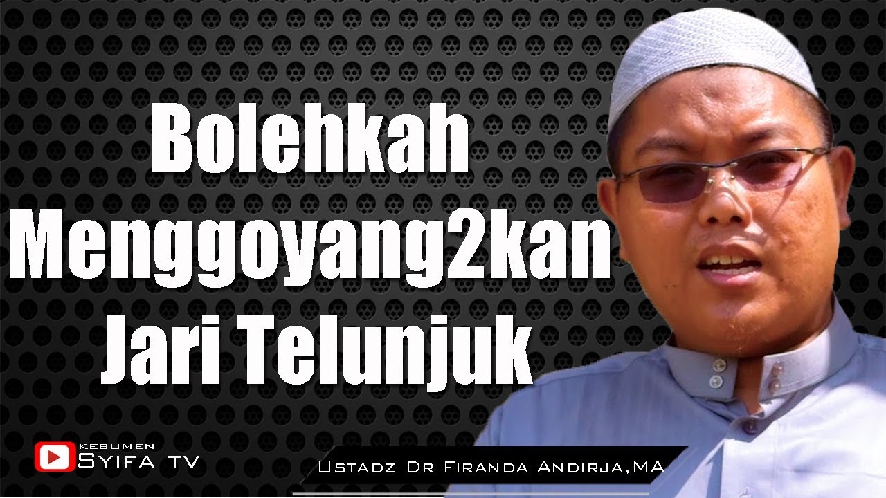 Bolehkah Mengoyang - Goyangkan Jari Telunjuk Saat Tasyahud Akhir? - Ustadz Dr Firanda Andirja,MA