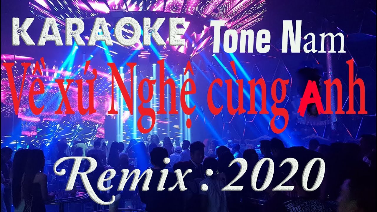 VỀ XỨ NGHỆ CÙNG ANH -Tone Nam - KARAOKE - REMIX  - Pro 2020|
