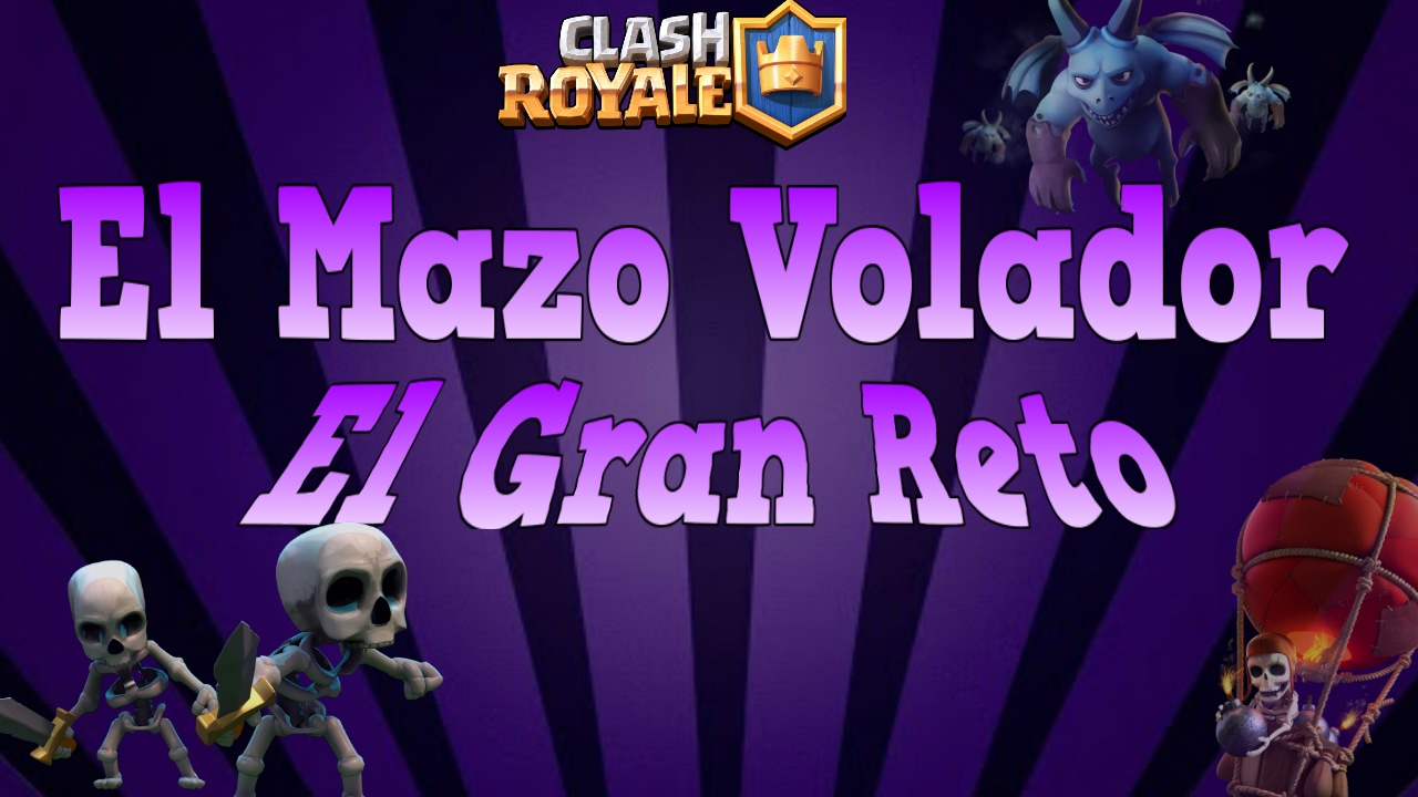 EL RETO DEL MAZO VOLADOR - Clash Royale