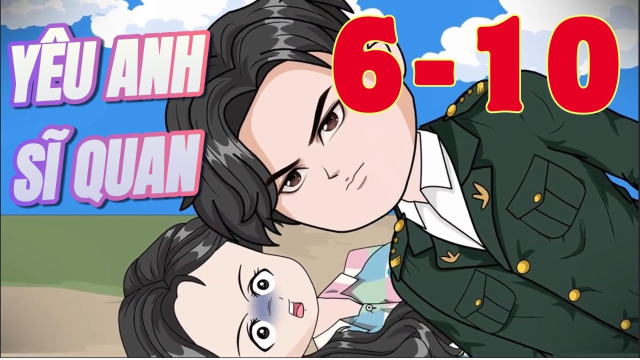 Y&ecirc;u Anh Sĩ Quan Tập (6-10 ) Ph&uacute; Vietsub Official
