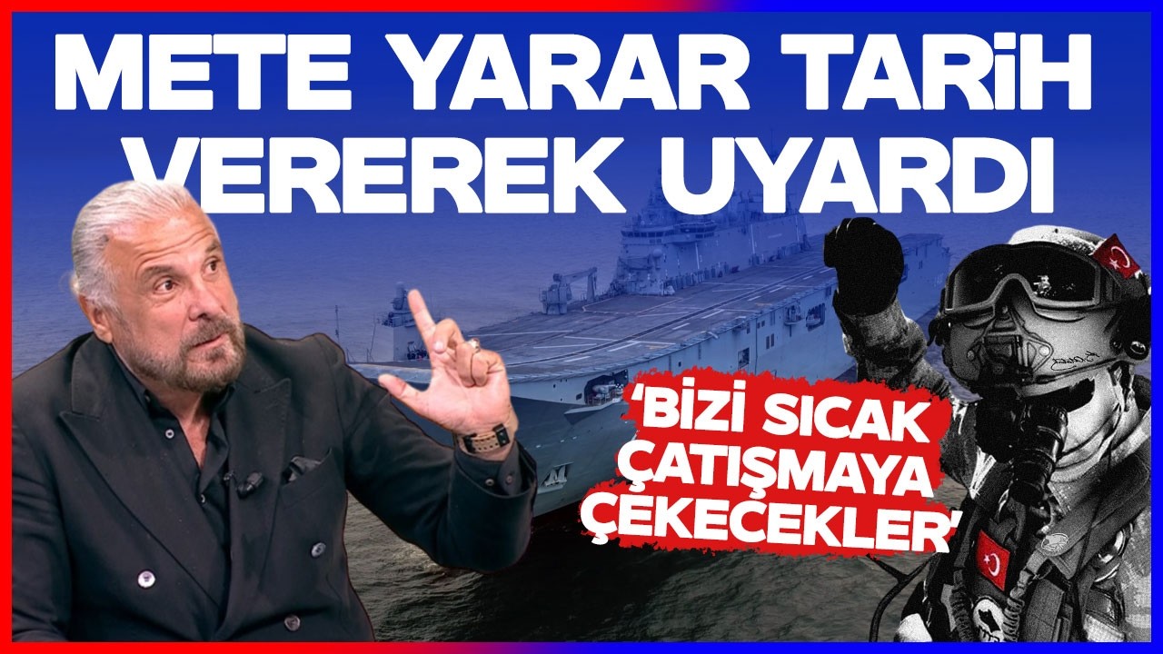 Mete Yarar Tarih Vererek Uyardı: Bizi Sıcak &Ccedil;atışmaya &Ccedil;ekecekler!