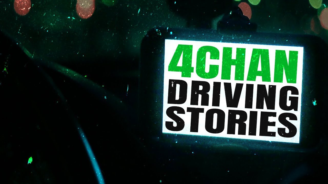 4Hours of 4Chan Horror Stories 4Driving (driving isn't necessary)