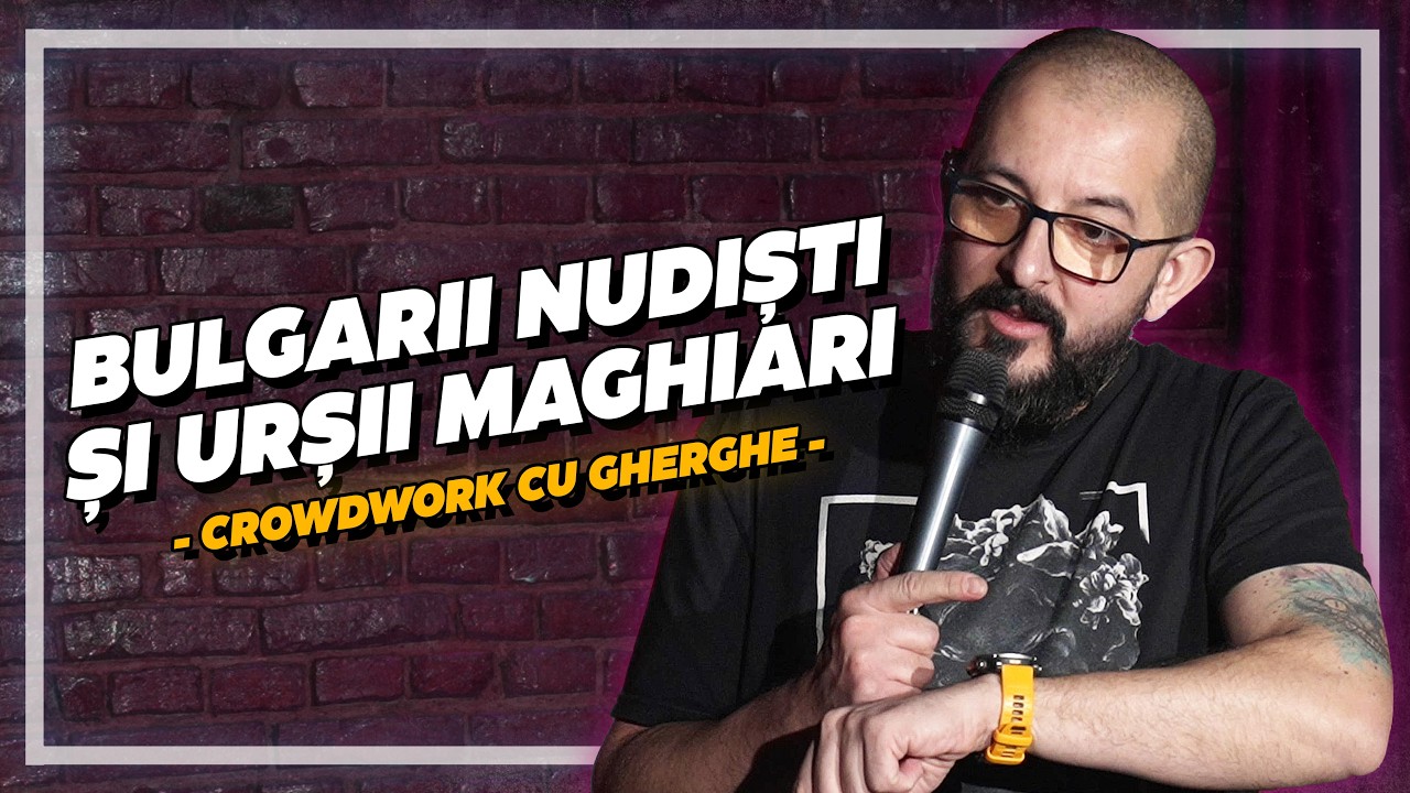 Bulgarii nudiști, urșii maghiari și Turnul Eiffel | Crowd work cu Gherghe