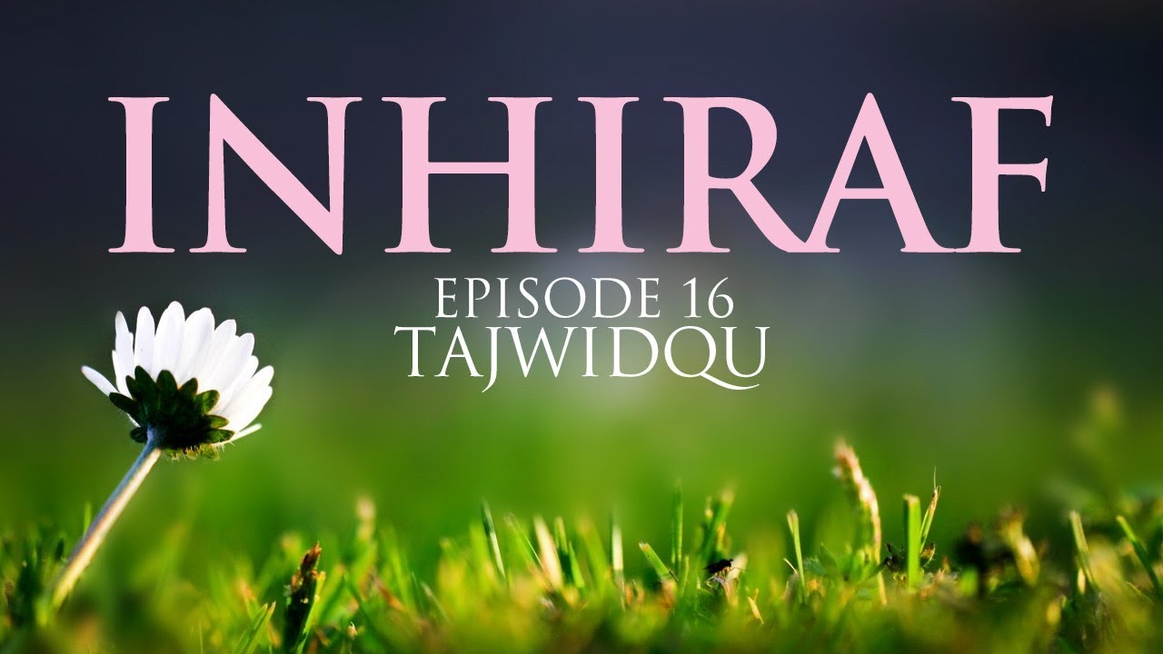 Inhiraf Episode 16 TajwidQu