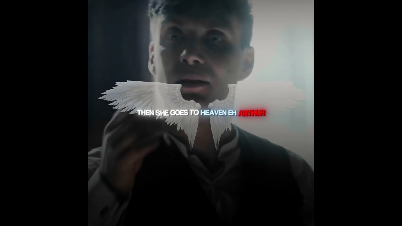 "THEN SHE GOES TO HEAVEN EH ARTHUR" TOMMY SHELBY EDIT 