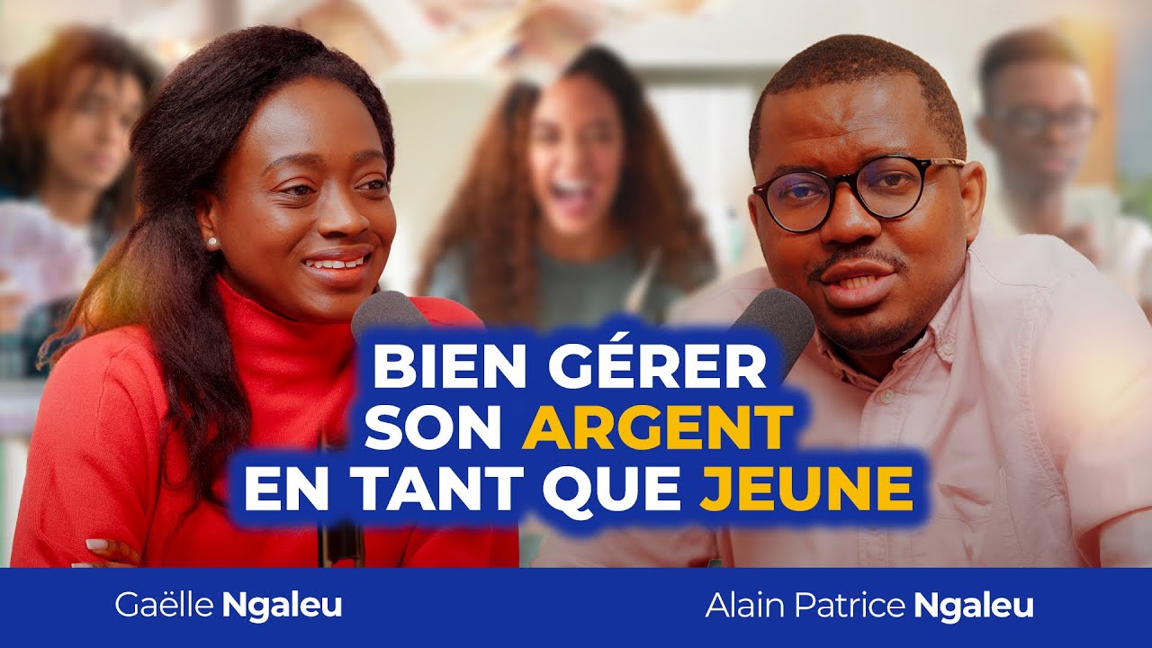 Comment réussir dans ses finances en tant que jeune ? Gaëlle et Alain Patrice NGALEU