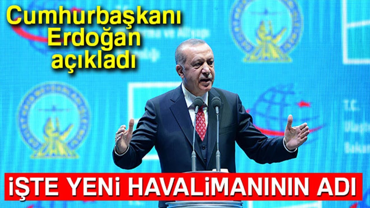 Cumhurbaşkanı Erdoğan, Yeni Havalimanın Adını Açıkladı