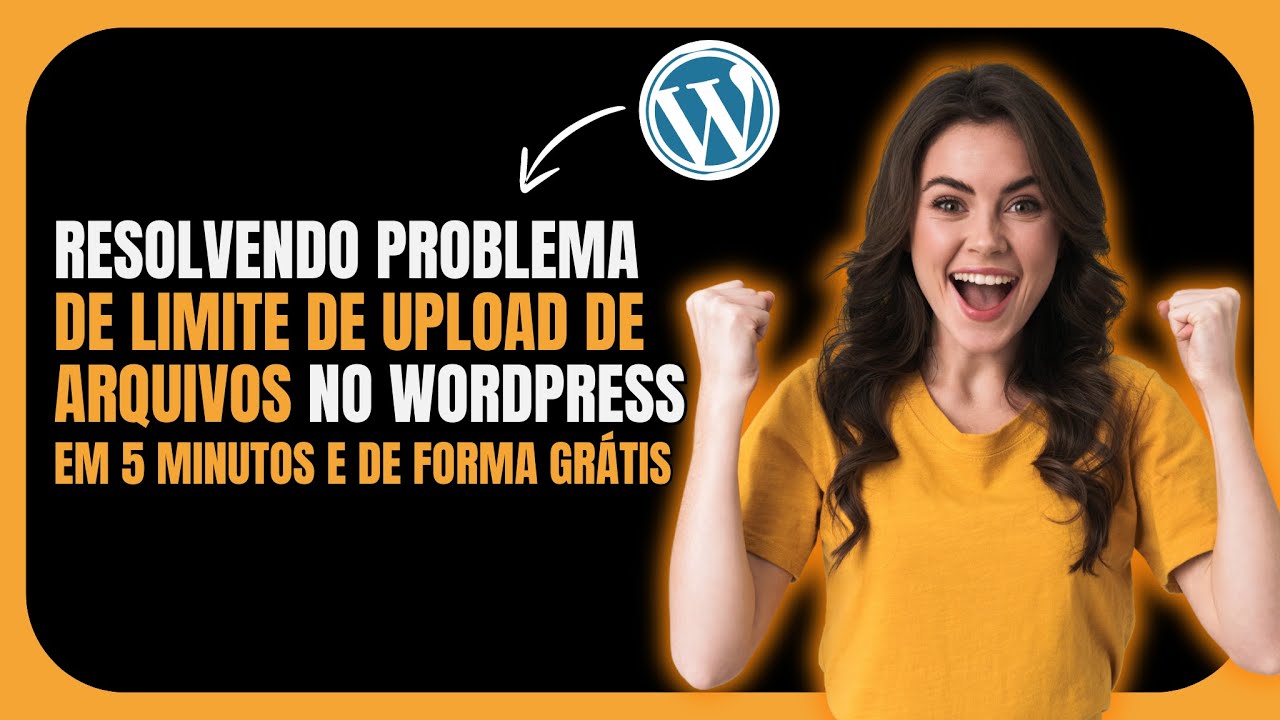 Como Aumentar o Limite de Upload de M&iacute;dia no Wordpress em Menos de 5 Minutos de Forma Gr&aacute;tis
