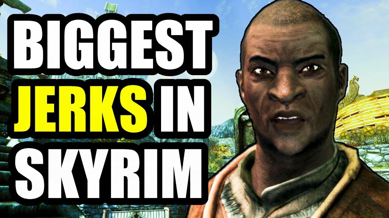 The Biggest Jerks Of Skyrim
