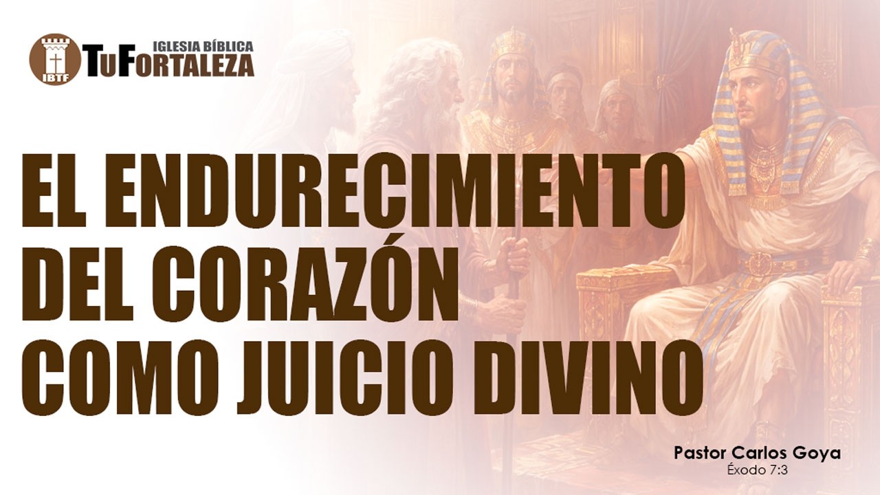 EL ENDURECIMIENTO DEL CORAZÓN COMO JUICIO DIVINO (Éxodo 7:3) | Pastor Carlos Goya