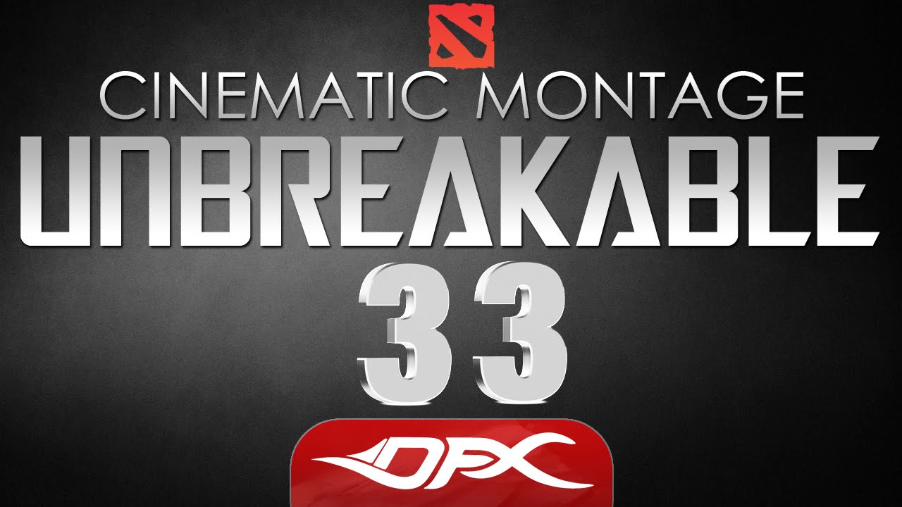 DotA2 Cinematic Montage - Episode 33 - UNBREAKABLE 4