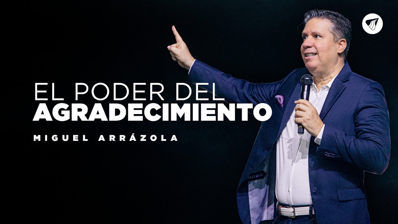 Pastor Miguel Arrázola - El poder del agradecimiento