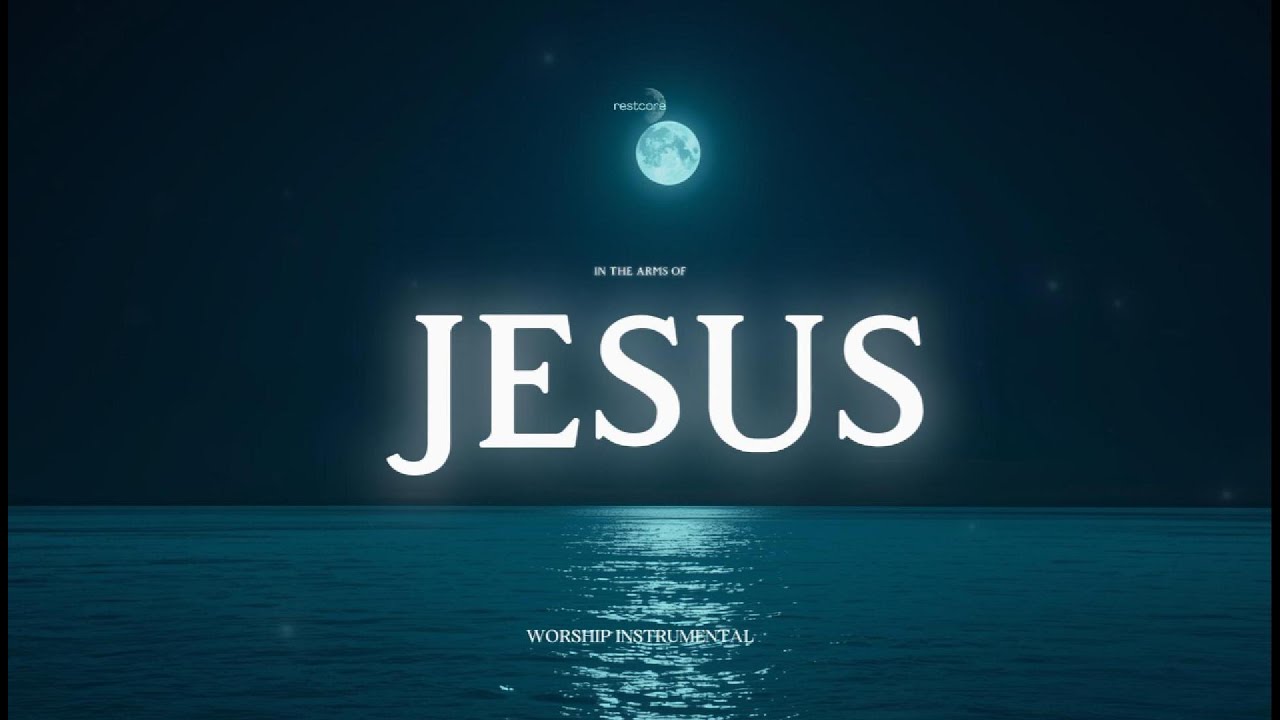 IN THE ARMS OF JESUS – Worship Piano for Peaceful Rest & Healing