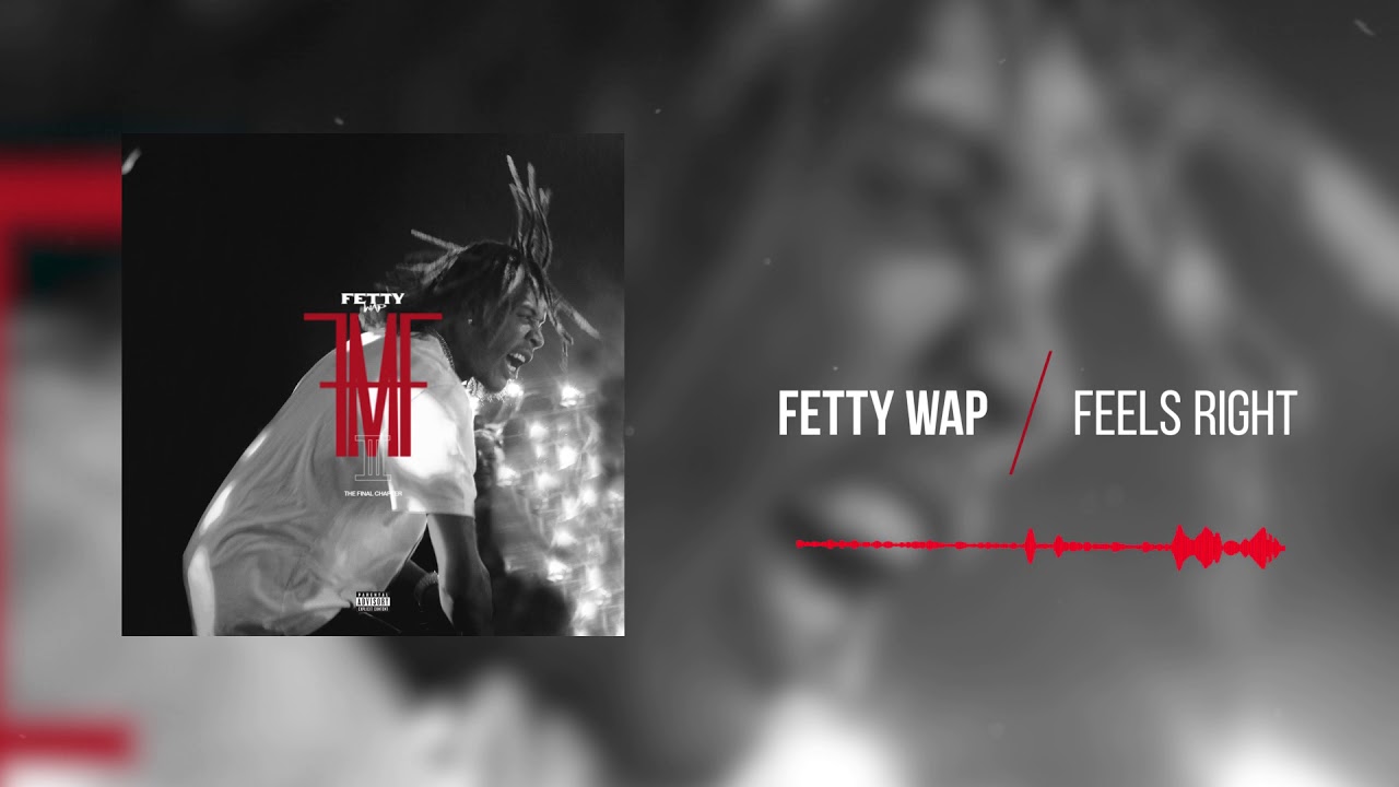 Fetty Wap - Feels Right  [Official Audio]