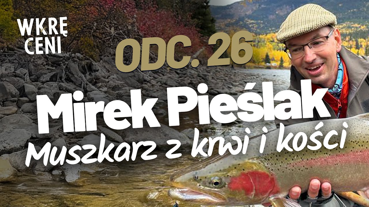 WKRĘCENI | Odcinek 26 | Mirek Pieślak. Muszkarz z krwi i kości.