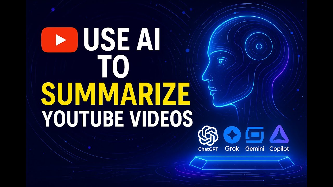 How to Use AI to Summarize Any YouTube Video in Minutes (ChatGPT, Grok, Gemini & Copilot)