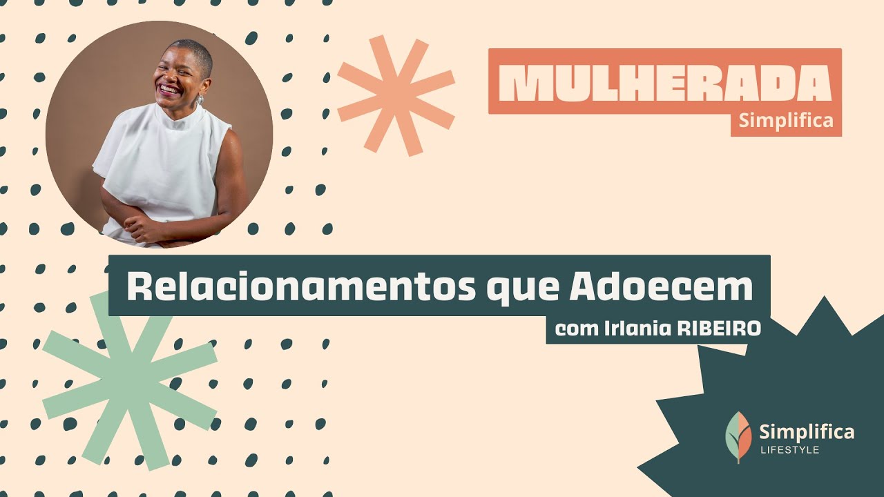 Irlania Ribeito - Relacionamentos que Adoecem | Mulherada Simplifica #16