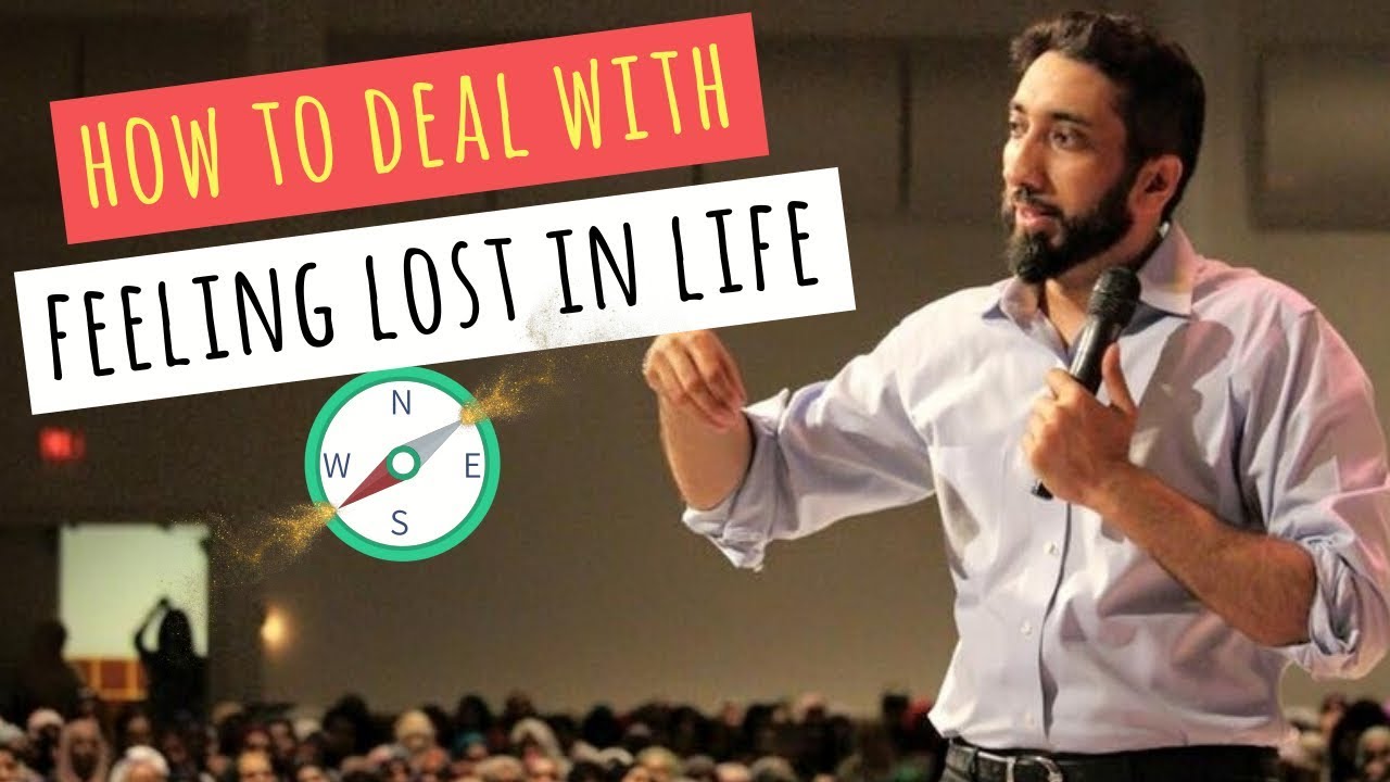 How to deal with feeling lost in life in Islam I Nouman Ali Khan I 2020
