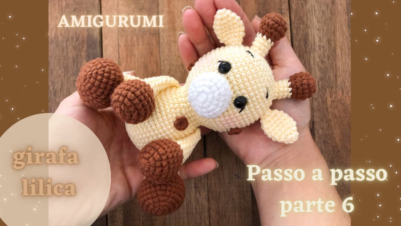 AMIGURUMI GIRAFA LILICA *Passo a Passo * PARTE 6 - MONTAGEM