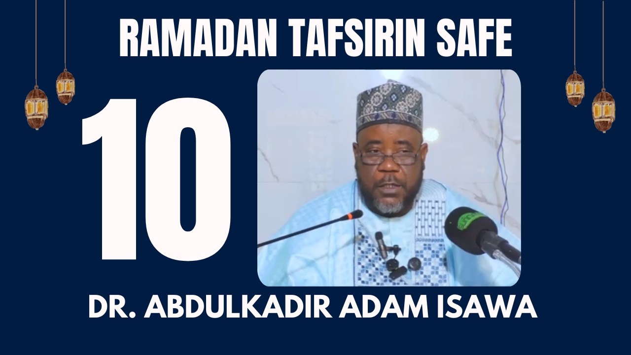 10 - RAMADAN TAFSIR 1447/2026 NA SAFE - Dr. Abdulkadir Adam Isawa