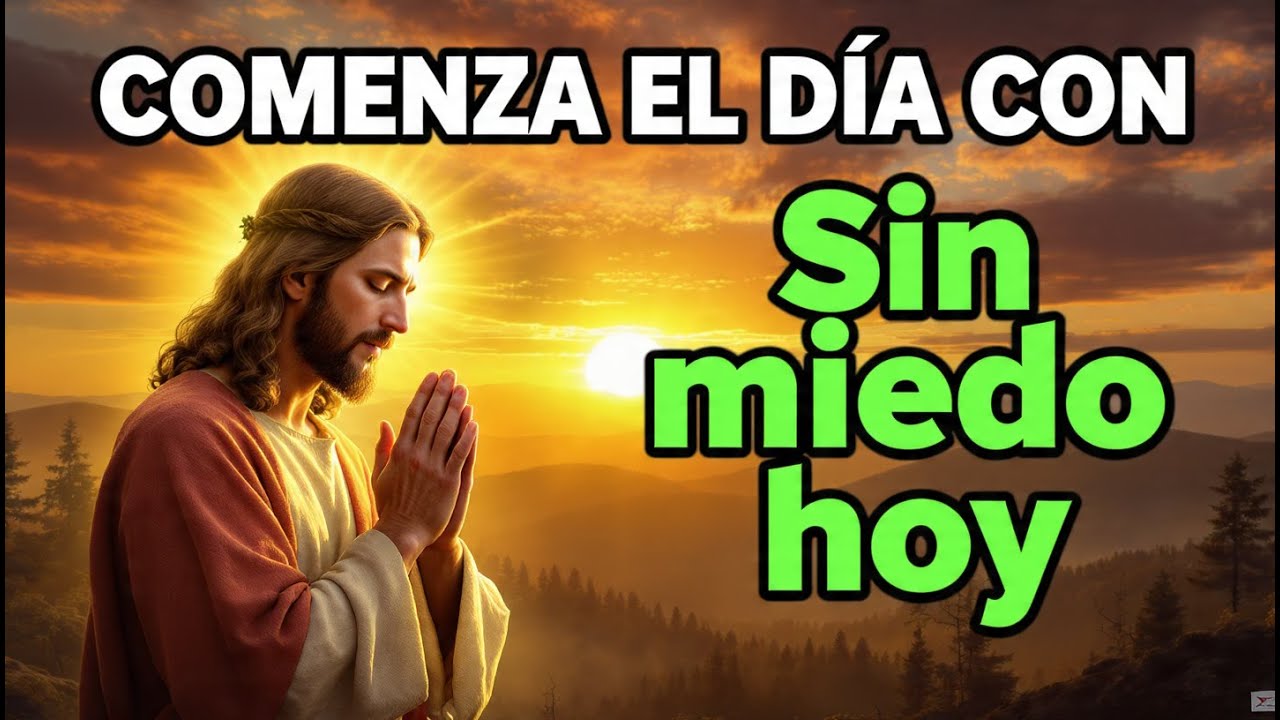 ESTA Oración de la Mañana | Comienza este día sin miedo, Dios va delante