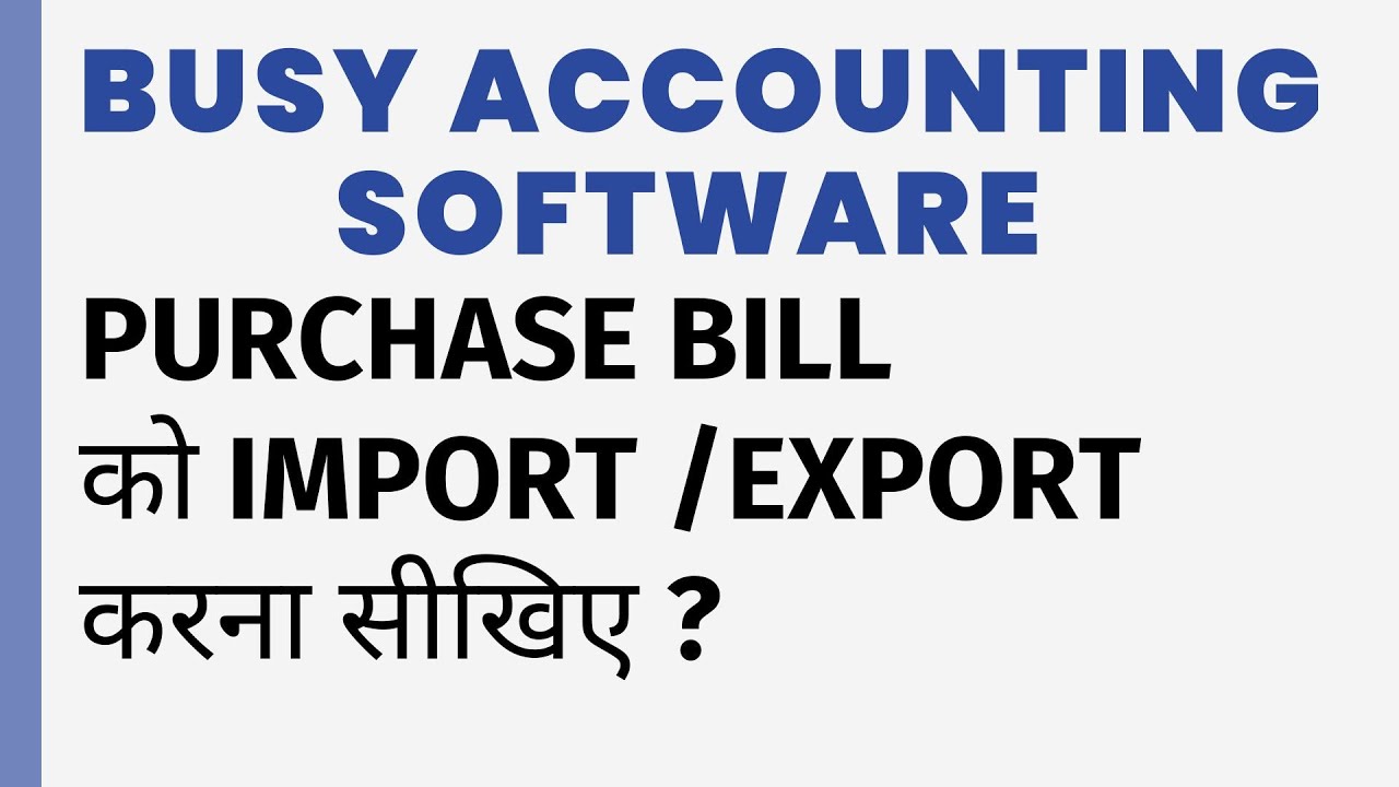 EXPORT/IMPORT PURCHASE BILL IN BUSY SOFTWARE