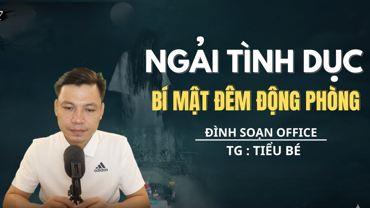TRUYỆN MA MỚI NHẤT: NGẢI TÌNH DỤC BÍ MẬT BÊN ĐỘNG PHÒNG   - MC ĐÌNH SOẠN OFFICAL MỚI NHẤT 2026