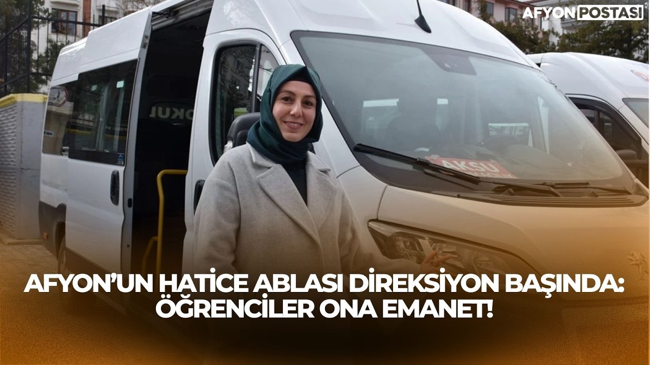 Afyon’un Hatice Ablası Direksiyon Başında: Öğrenciler Ona Emanet!