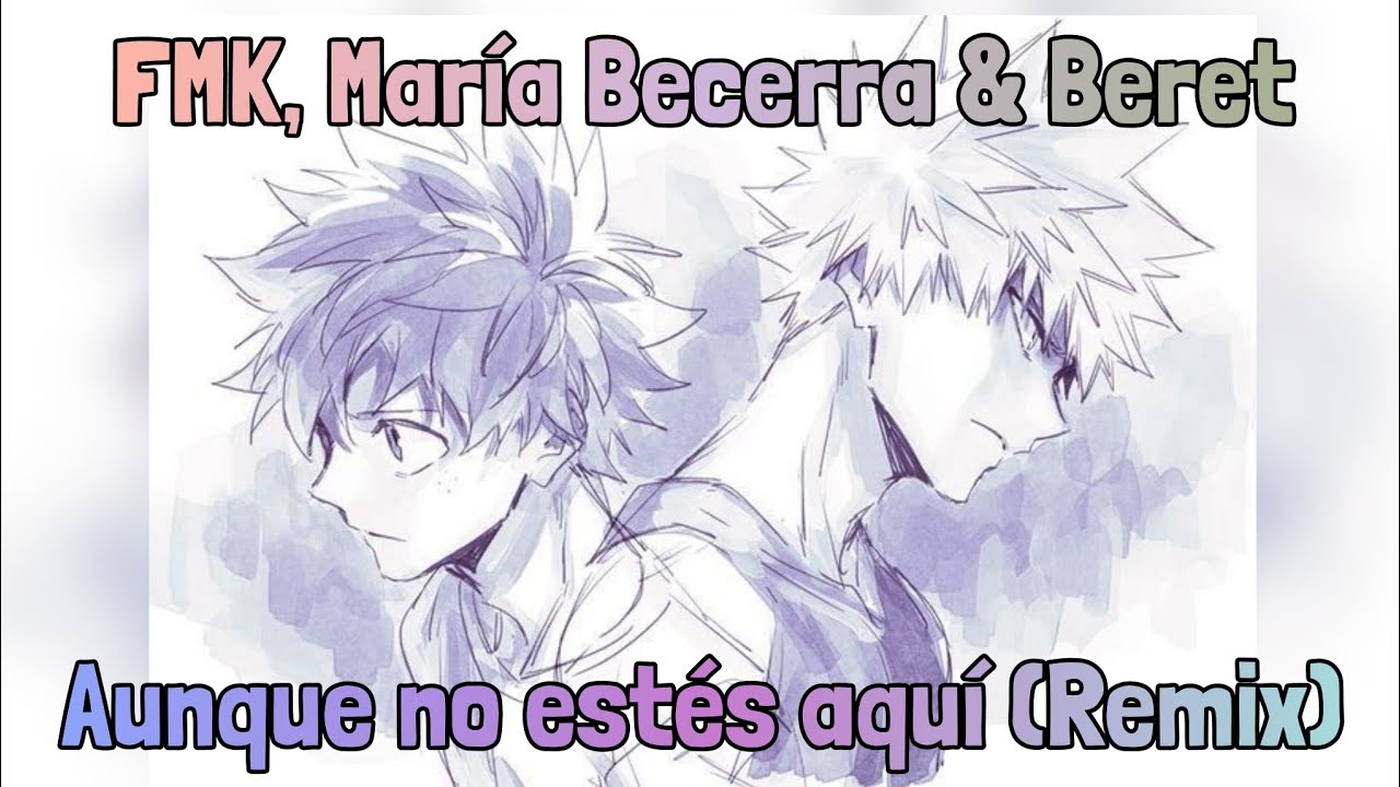 Aunque no estés aquí FMK, MARÍA BECERRA FT BERET Katsudeku - BOKU NO HERO ACADEMIA BNHA