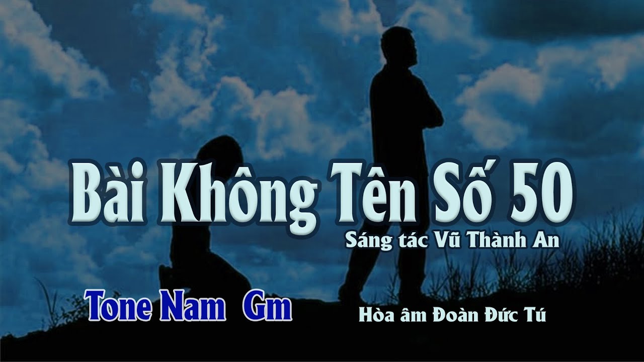karaoke, Bài Không Tên Số 50 [Tone Nam] sáng tác Vũ Thành An, hòa âm Đoàn Đức Tú.