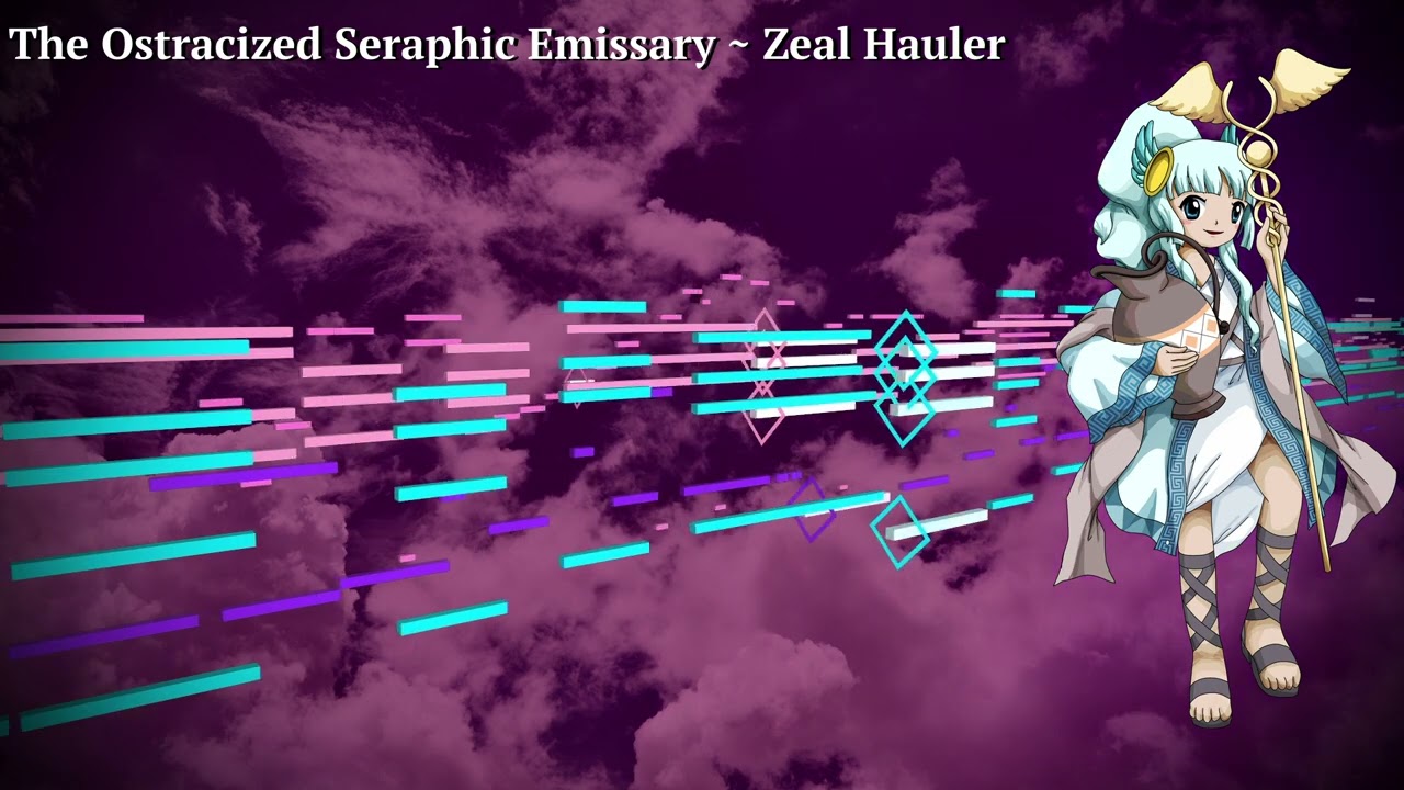 【東​方​天​界​雲 ～ Empyreal Garden of Amusements】The Ostracized Seraphic Emissary ~ Zeal Hauler