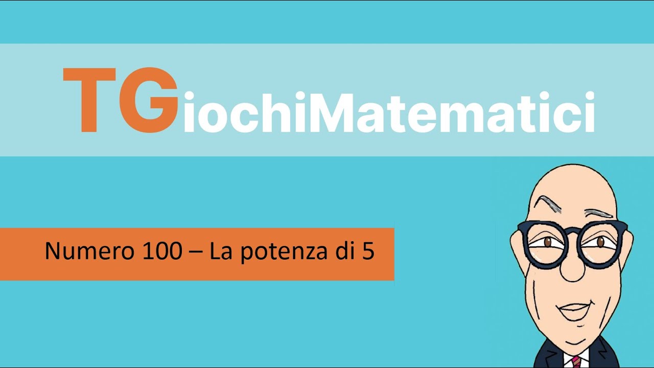 TGiochimatematici 100 - La potenza di 5
