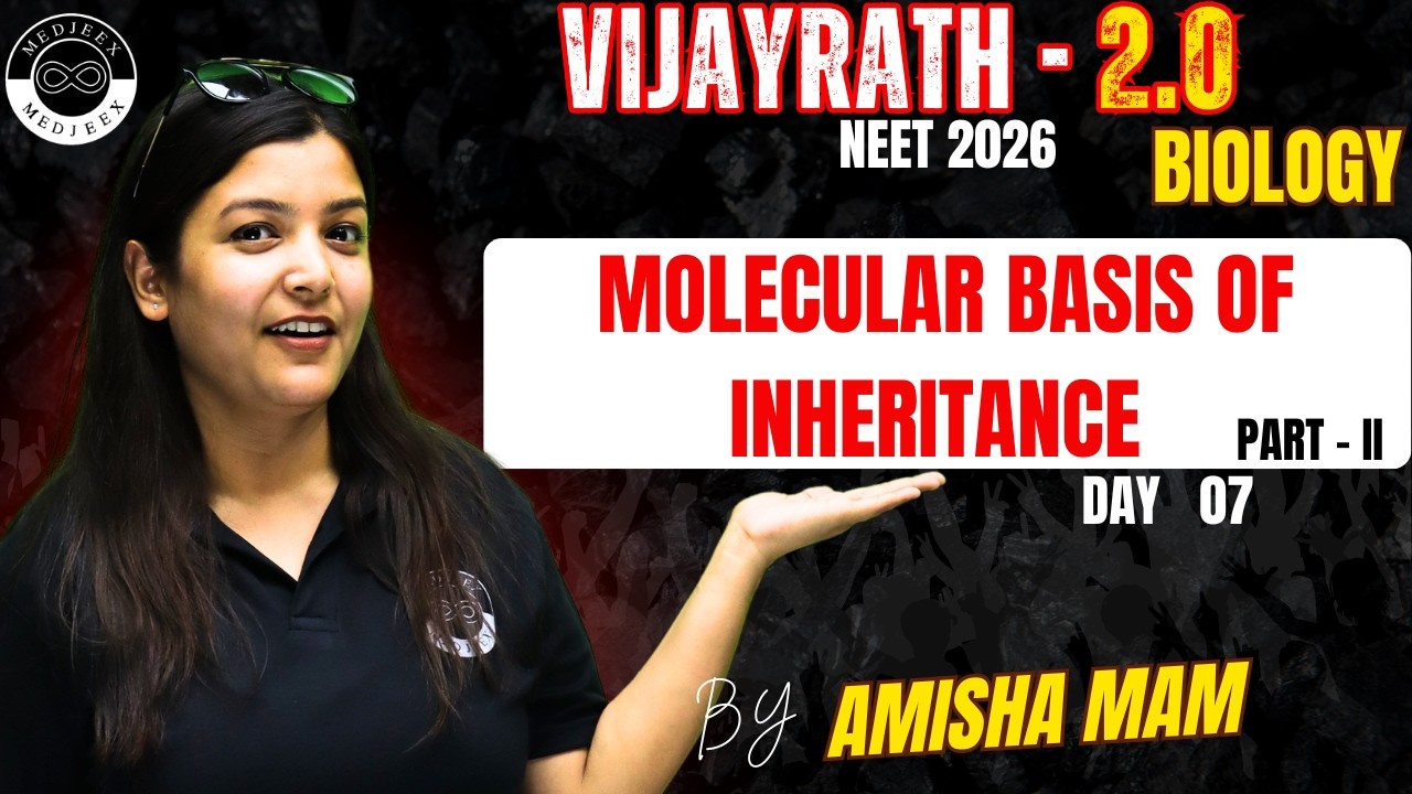 Molecular basis of Inheritance | Part - II | Day 07 | Class 12 Biology | VIJYARATH - 2.0 | NEET 2026