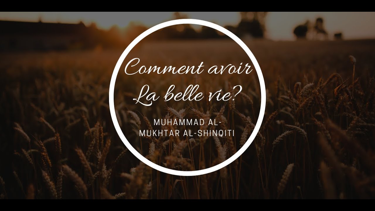 Muhammad Al-Mukhtar Al-Shinqiti - Comment avoir une bonne vie heureuse?