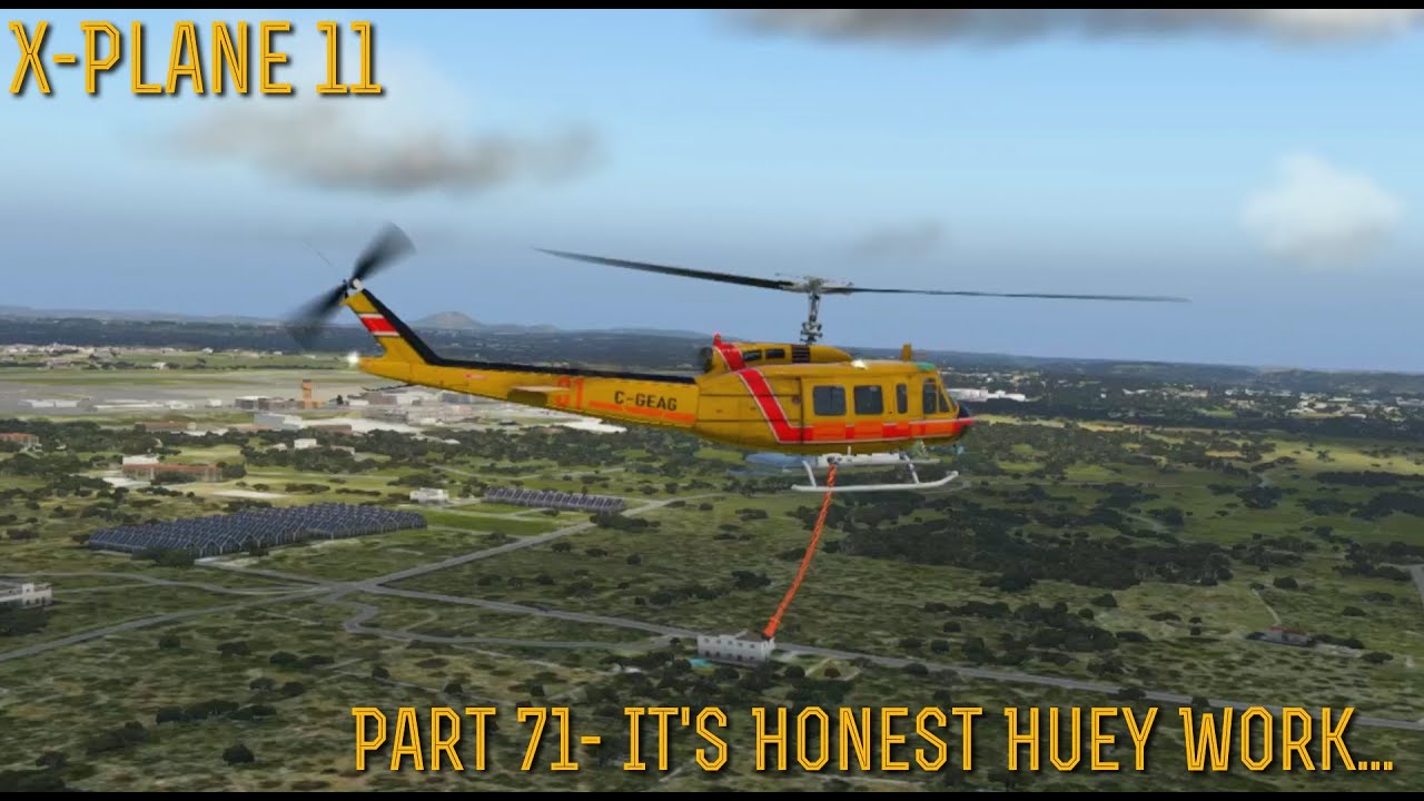 [X Plane 11] Part 71-  It's Honest Huey Work...