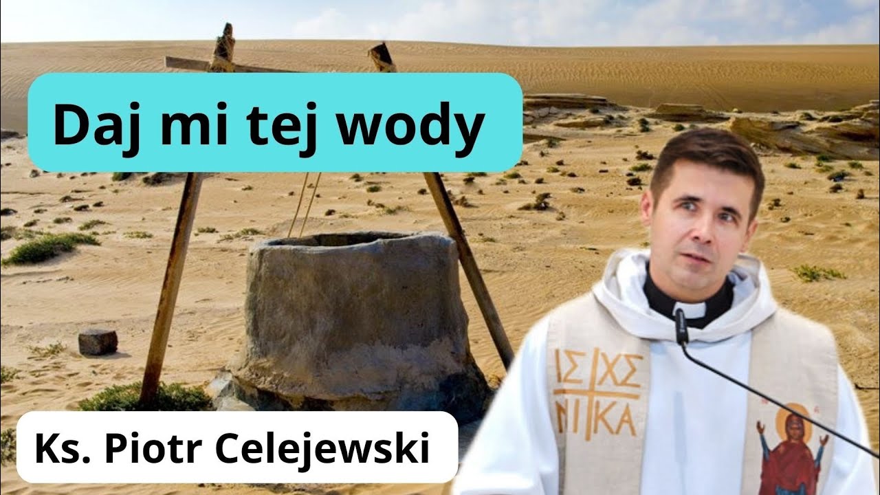 Daj mi tej wody. Ks. Piotr Celejewski 