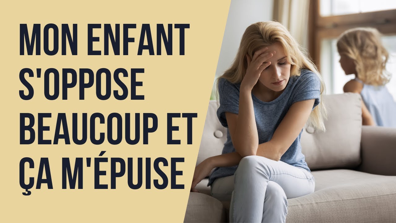 Mon enfant s'oppose beaucoup et ça m'épuise